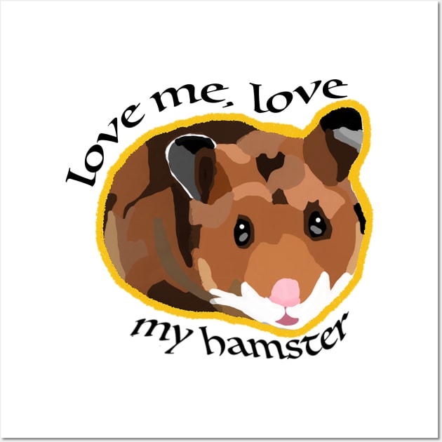 Love me, love my hamster Wall Art by NatLeBrunDesigns